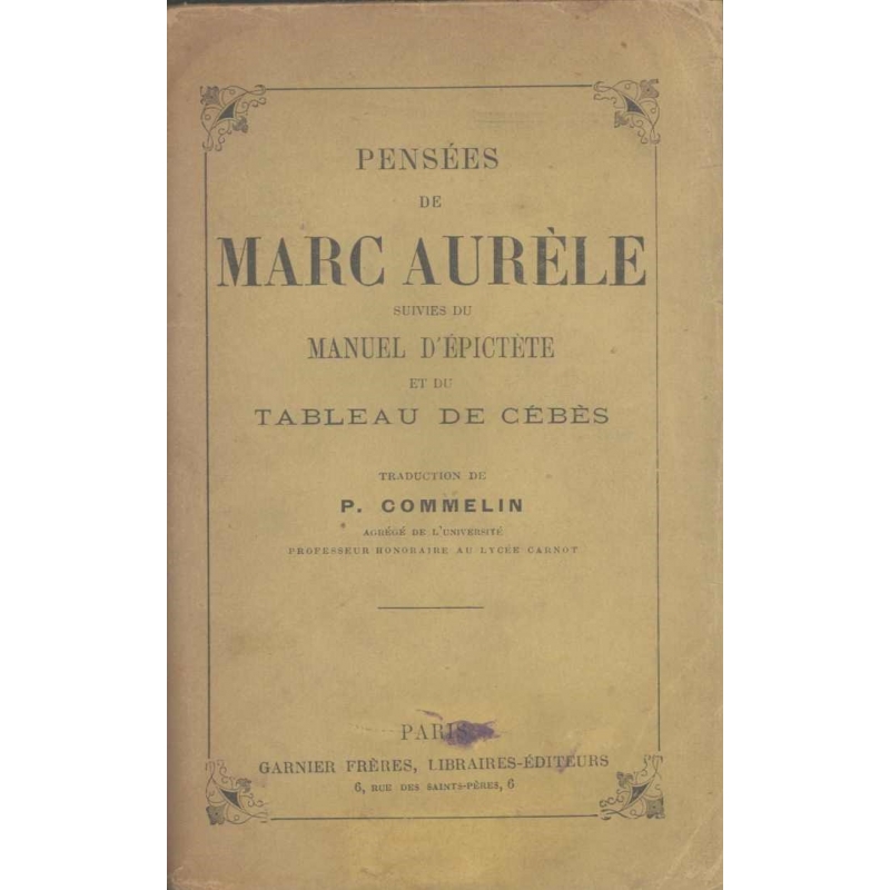 Pensées de Marc Aurèle Antonin, précédées de la vie de cet empereur, suivies du Manuel d'Epictète et du Tableau de Cébès