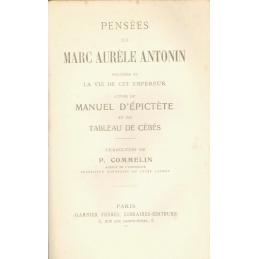 Pensées de Marc Aurèle Antonin, précédées de la vie de cet empereur, suivies du Manuel d'Epictète et du Tableau de Cébès