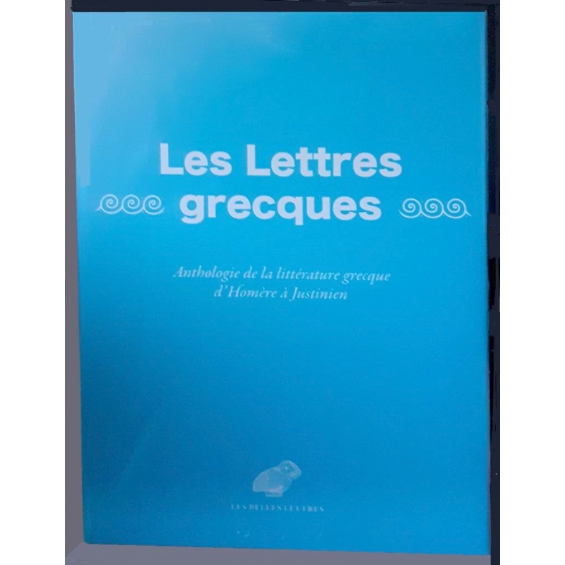 Les Lettres grecques. Anthologie de la littérature grecque d'Homère à Justinien