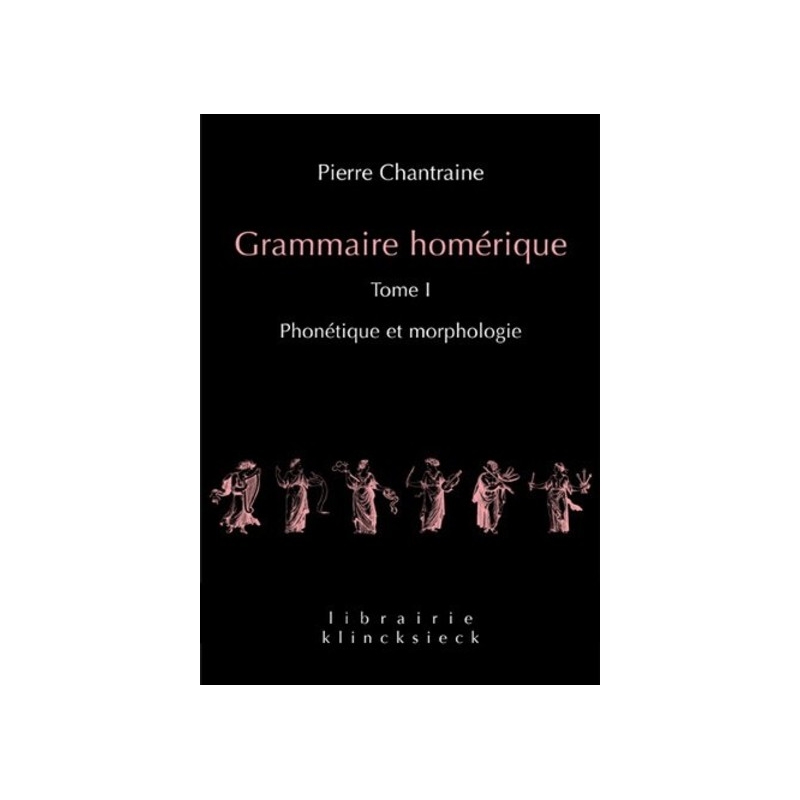 Grammaire homérique. Tome I : Phonétique et morphologie