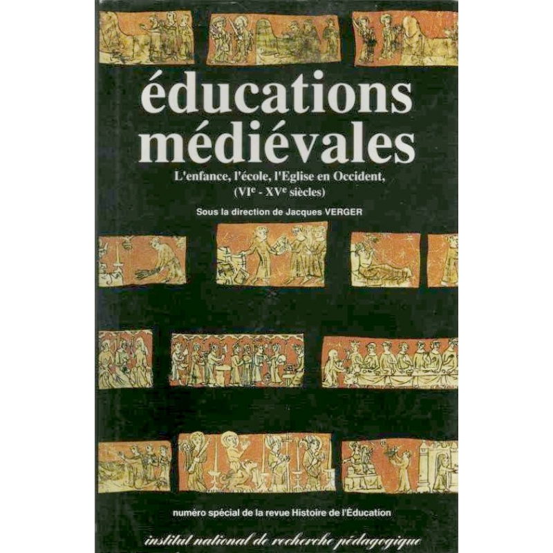 Educations médiévales : L'enfance, L'Ecole, L'Eglise en Occident (VIe - XVe siècles)