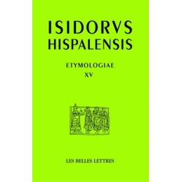 Isidorus Hispalensis. Etymologiae XV. De aedificiis et agris. Constructions et terres