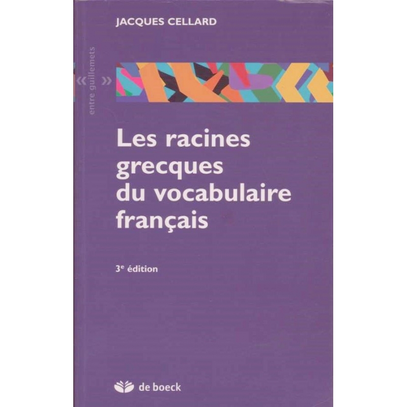 Les racines grecques du vocabulaire français. 3e édition
