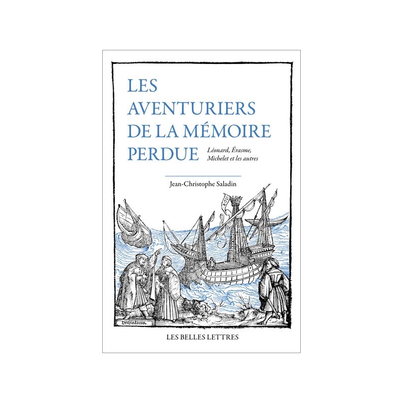 Les Aventuriers de la mémoire perdue. Léonard, Érasme, Michelet et les autres