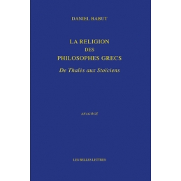 La Religion des philosophes grecs. De Thalès aux Stoïciens
