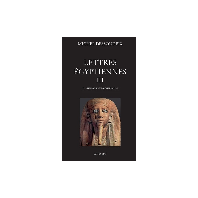 Lettres égyptiennes III. La littérature du Moyen Empire